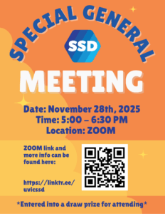 SSD Special General Meeting information poster. Special General Meeting. Date: November 28th, 2025. Time: 5:00 - 6:30 PM. Location: Zoom. Zoom link and more info can be found here: QR code. https://linktr.ee/uvicssd. * You are entered into a draw prize for attending.