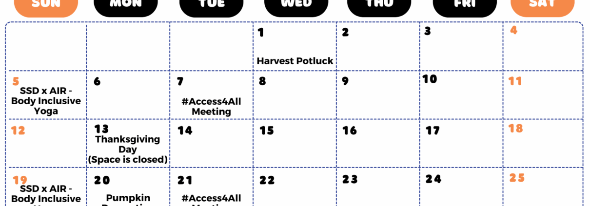 October 2025 Events Newsletter. October 1st: Harvest potluck. October 5th: SSD x AIR body inclusive yoga. October 7th: Access for All meeting. October 13th: Thanksgiving day (space closed). October 19th: SSD x AIR body inclusive yoga. October 20th: pumpkin decorating. October 21st: Access for all meeting. SSD x AIR: body inclusive yoga. October 28th: Disability and neurodiversity awareness training.